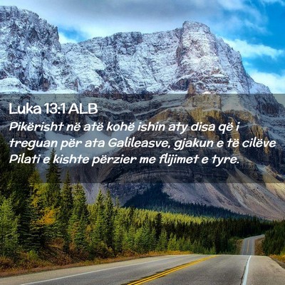 Picture 02 - Luka 13:1 ALB - Pikërisht në atë kohë ishin aty disa që i - Bible Verse Picture