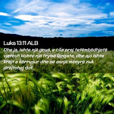 Picture 02 - Luka 13:11 ALB - Dhe ja, ishte një grua, e cila prej - Bible Verse Picture