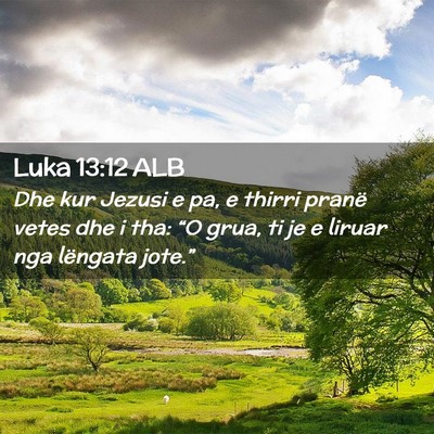 Picture 02 - Luka 13:12 ALB - Dhe kur Jezusi e pa, e thirri pranë vetes dhe i - Bible Verse Picture