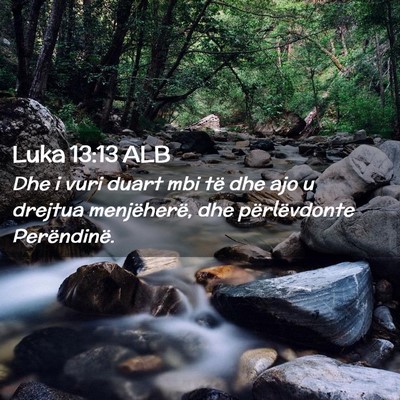 Picture 02 - Luka 13:13 ALB - Dhe i vuri duart mbi të dhe ajo u drejtua - Bible Verse Picture