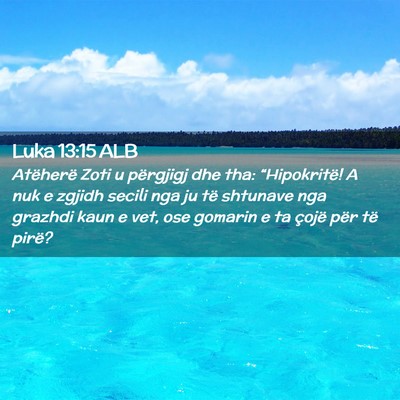 Picture 02 - Luka 13:15 ALB - Atëherë Zoti u përgjigj dhe tha: - Bible Verse Picture