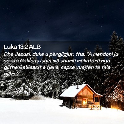 Picture 02 - Luka 13:2 ALB - Dhe Jezusi, duke u përgjigjur, tha: “A mendoni - Bible Verse Picture