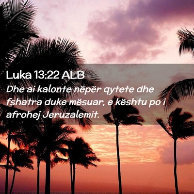 Picture 02 - Luka 13:22 ALB - Dhe ai kalonte nëpër qytete dhe fshatra duke - Bible Verse Picture