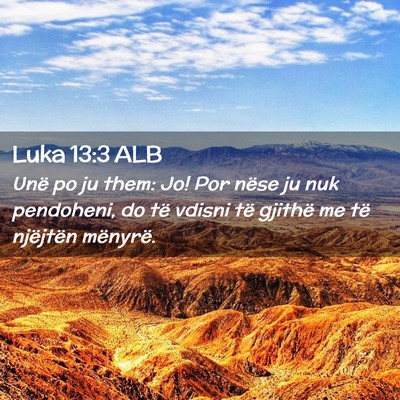 Picture 02 - Luka 13:3 ALB - Unë po ju them: Jo! Por nëse ju nuk pendoheni, - Bible Verse Picture