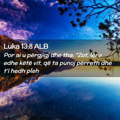 Picture 02 - Luka 13:8 ALB - Por ai u përgjigj dhe tha: 
