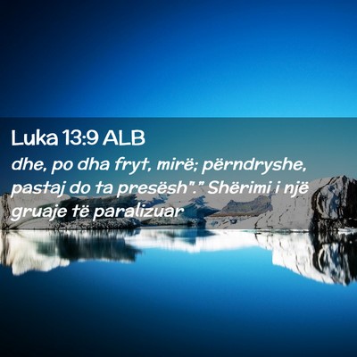Picture 02 - Luka 13:9 ALB - dhe, po dha fryt, mirë; përndryshe, pastaj do - Bible Verse Picture