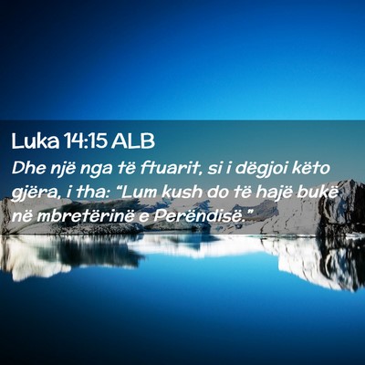 Picture 02 - Luka 14:15 ALB - Dhe një nga të ftuarit, si i dëgjoi këto - Bible Verse Picture