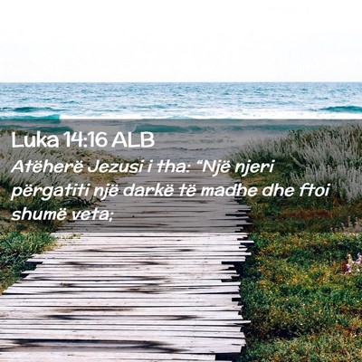Picture 02 - Luka 14:16 ALB - Atëherë Jezusi i tha: “Një njeri përgatiti - Bible Verse Picture