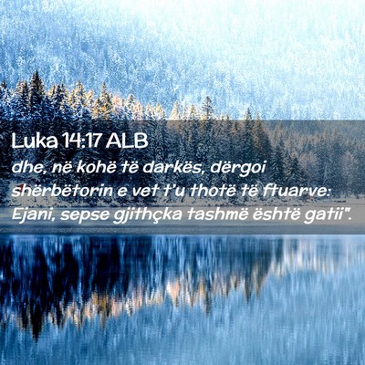 Picture 02 - Luka 14:17 ALB - dhe, në kohë të darkës, dërgoi shërbëtorin - Bible Verse Picture
