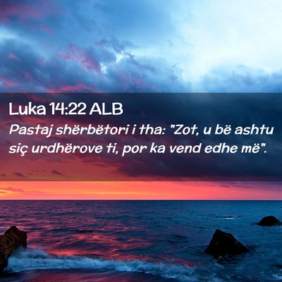 Picture 02 - Luka 14:22 ALB - Pastaj shërbëtori i tha: 