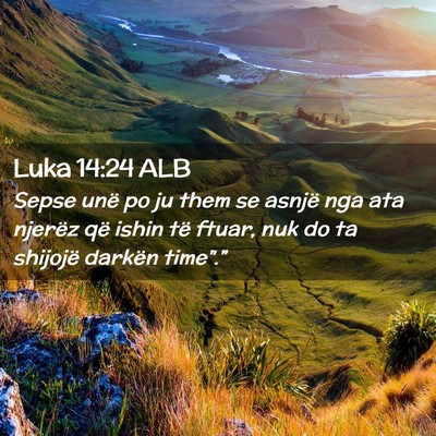 Picture 02 - Luka 14:24 ALB - Sepse unë po ju them se asnjë nga ata njerëz - Bible Verse Picture