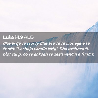 Picture 02 - Luka 14:9 ALB - dhe ai që të ftoi ty dhe atë të të mos vijë - Bible Verse Picture
