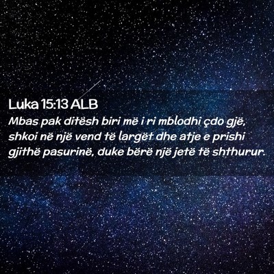Picture 02 - Luka 15:13 ALB - Mbas pak ditësh biri më i ri mblodhi çdo gjë, - Bible Verse Picture