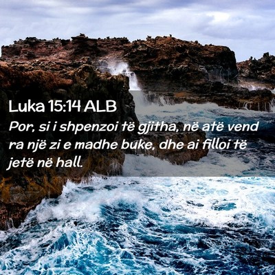 Picture 02 - Luka 15:14 ALB - Por, si i shpenzoi të gjitha, në atë vend ra - Bible Verse Picture