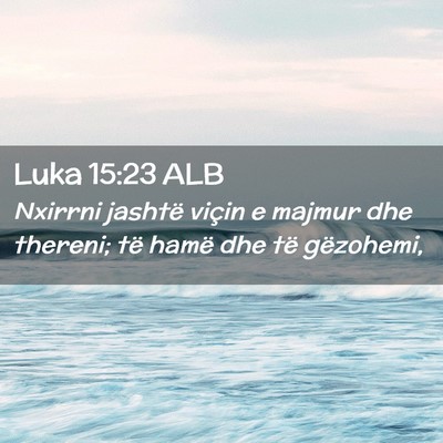 Picture 02 - Luka 15:23 ALB - Nxirrni jashtë viçin e majmur dhe thereni; të - Bible Verse Picture