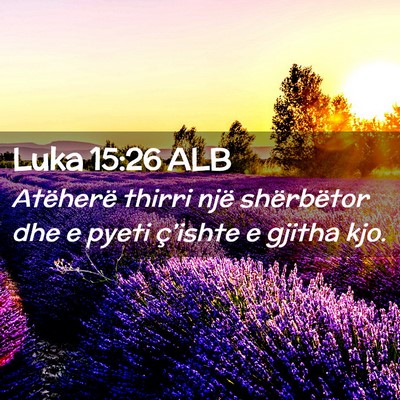 Picture 02 - Luka 15:26 ALB - Atëherë thirri një shërbëtor dhe e pyeti - Bible Verse Picture