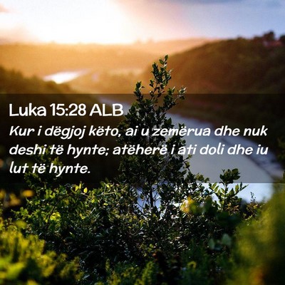 Picture 02 - Luka 15:28 ALB - Kur i dëgjoj këto, ai u zemërua dhe nuk deshi - Bible Verse Picture