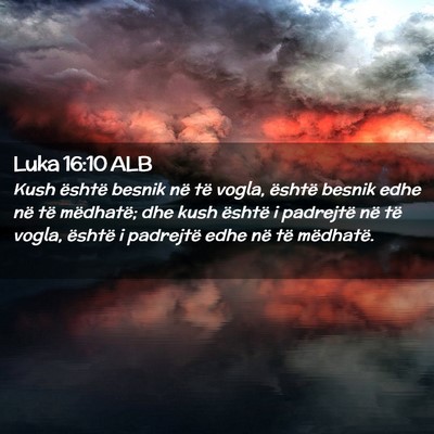 Picture 02 - Luka 16:10 ALB - Kush është besnik në të vogla, është besnik - Bible Verse Picture