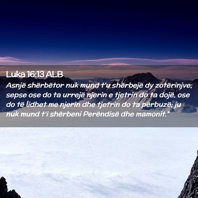 Picture 02 - Luka 16:13 ALB - Asnjë shërbëtor nuk mund t’u shërbejë dy - Bible Verse Picture