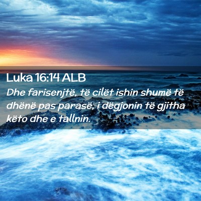 Picture 02 - Luka 16:14 ALB - Dhe farisenjtë, të cilët ishin shumë të - Bible Verse Picture