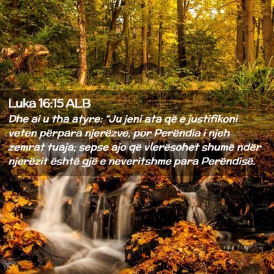 Picture 02 - Luka 16:15 ALB - Dhe ai u tha atyre: “Ju jeni ata që e - Bible Verse Picture