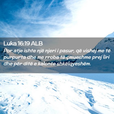 Picture 02 - Luka 16:19 ALB - Por atje ishte një njeri i pasur, që vishej me - Bible Verse Picture