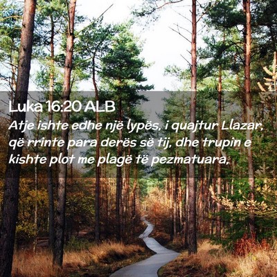 Picture 02 - Luka 16:20 ALB - Atje ishte edhe një lypës, i quajtur Llazar, - Bible Verse Picture
