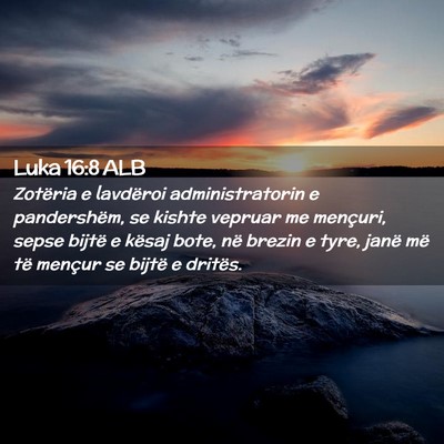 Picture 02 - Luka 16:8 ALB - Zotëria e lavdëroi administratorin e - Bible Verse Picture