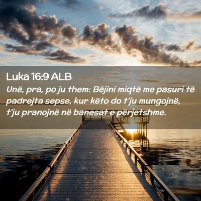 Picture 02 - Luka 16:9 ALB - Unë, pra, po ju them: Bëjini miqtë me pasuri - Bible Verse Picture