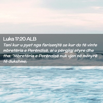Picture 02 - Luka 17:20 ALB - Tani kur u pyet nga farisenjtë se kur do të - Bible Verse Picture