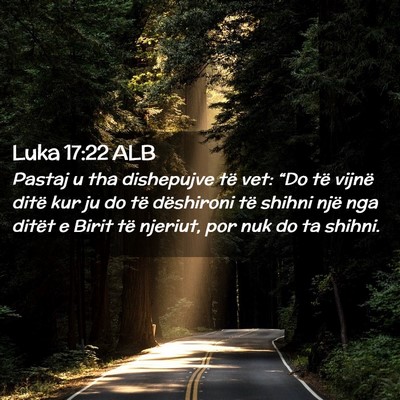 Picture 02 - Luka 17:22 ALB - Pastaj u tha dishepujve të vet: “Do të vijnë - Bible Verse Picture