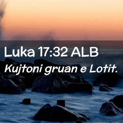Picture 02 - Luka 17:32 ALB - Kujtoni gruan e - Bible Verse Picture