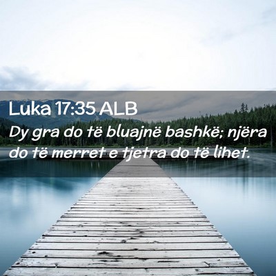 Picture 02 - Luka 17:35 ALB - Dy gra do të bluajnë bashkë; njëra do të - Bible Verse Picture