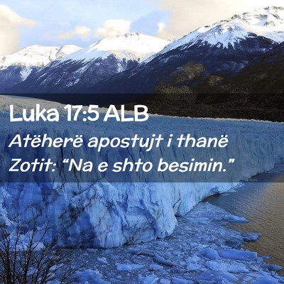 Picture 02 - Luka 17:5 ALB - Atëherë apostujt i thanë Zotit: “Na e shto - Bible Verse Picture