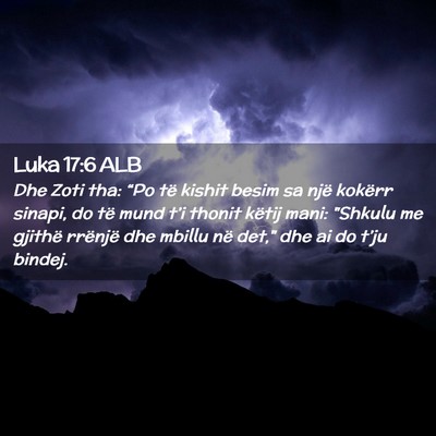 Picture 02 - Luka 17:6 ALB - Dhe Zoti tha: “Po të kishit besim sa një - Bible Verse Picture