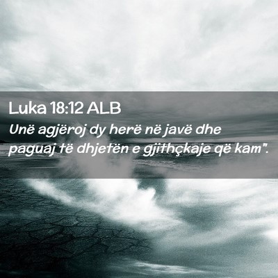 Picture 02 - Luka 18:12 ALB - Unë agjëroj dy herë në javë dhe paguaj të - Bible Verse Picture