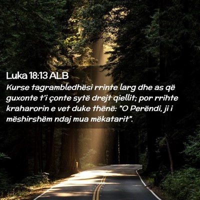 Picture 02 - Luka 18:13 ALB - Kurse tagrambledhësi rrinte larg dhe as që - Bible Verse Picture