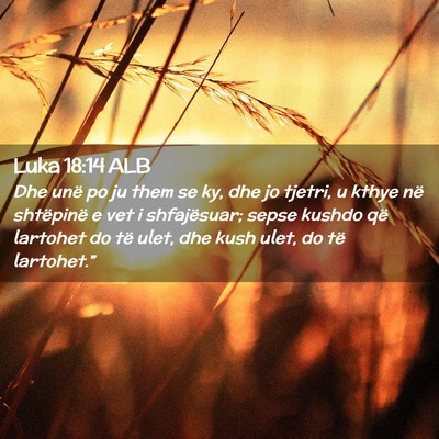Picture 02 - Luka 18:14 ALB - Dhe unë po ju them se ky, dhe jo tjetri, u kthye - Bible Verse Picture