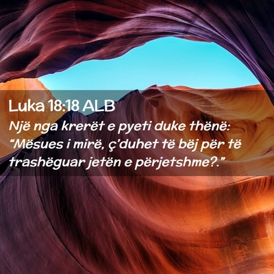 Picture 02 - Luka 18:18 ALB - Një nga krerët e pyeti duke thënë: “Mësues - Bible Verse Picture