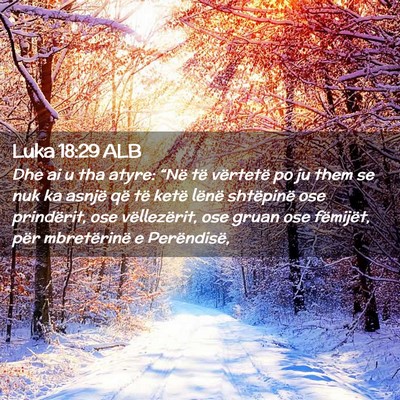 Picture 02 - Luka 18:29 ALB - Dhe ai u tha atyre: “Në të vërtetë po ju - Bible Verse Picture