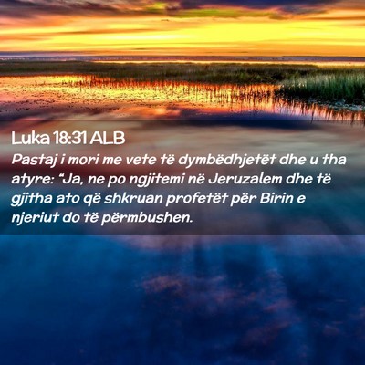 Picture 02 - Luka 18:31 ALB - Pastaj i mori me vete të dymbëdhjetët dhe u - Bible Verse Picture