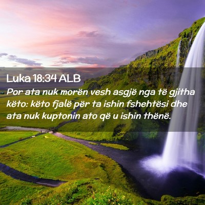 Picture 02 - Luka 18:34 ALB - Por ata nuk morën vesh asgjë nga të gjitha - Bible Verse Picture