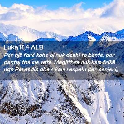 Picture 02 - Luka 18:4 ALB - Për një farë kohe ai nuk deshi ta bënte, por - Bible Verse Picture