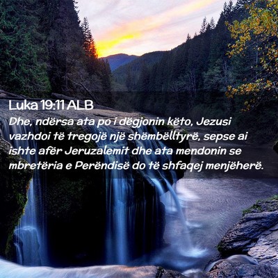 Picture 02 - Luka 19:11 ALB - Dhe, ndërsa ata po i dëgjonin këto, Jezusi - Bible Verse Picture