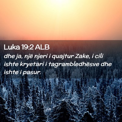 Picture 02 - Luka 19:2 ALB - dhe ja, një njeri i quajtur Zake, i cili ishte - Bible Verse Picture