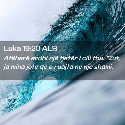 Picture 02 - Luka 19:20 ALB - Atëherë erdhi një tjetër i cili tha: 