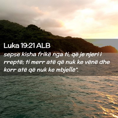 Picture 02 - Luka 19:21 ALB - sepse kisha frikë nga ti, që je njeri i - Bible Verse Picture