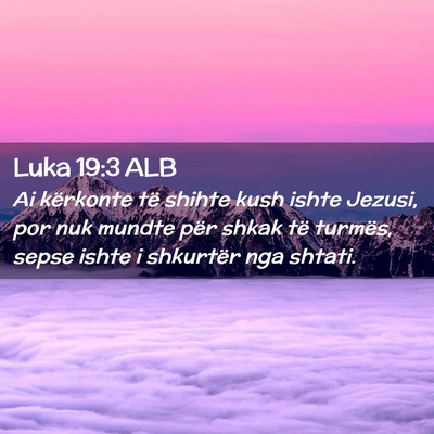 Picture 02 - Luka 19:3 ALB - Ai kërkonte të shihte kush ishte Jezusi, por - Bible Verse Picture