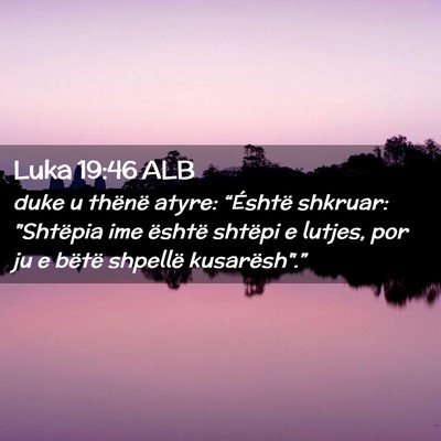 Picture 02 - Luka 19:46 ALB - duke u thënë atyre: “Éshtë shkruar: - Bible Verse Picture