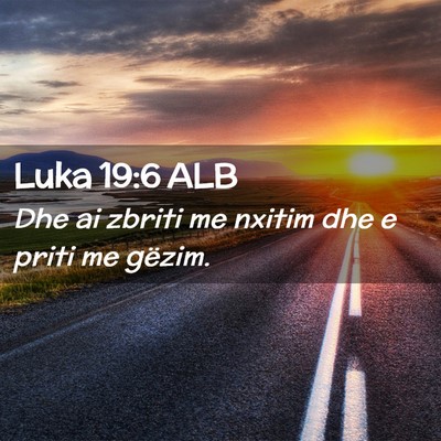 Picture 02 - Luka 19:6 ALB - Dhe ai zbriti me nxitim dhe e priti me - Bible Verse Picture